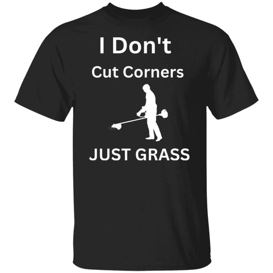 CustomCat T-Shirts Black / L "I Don't Cut Corners, Just Grass." T-Shirt