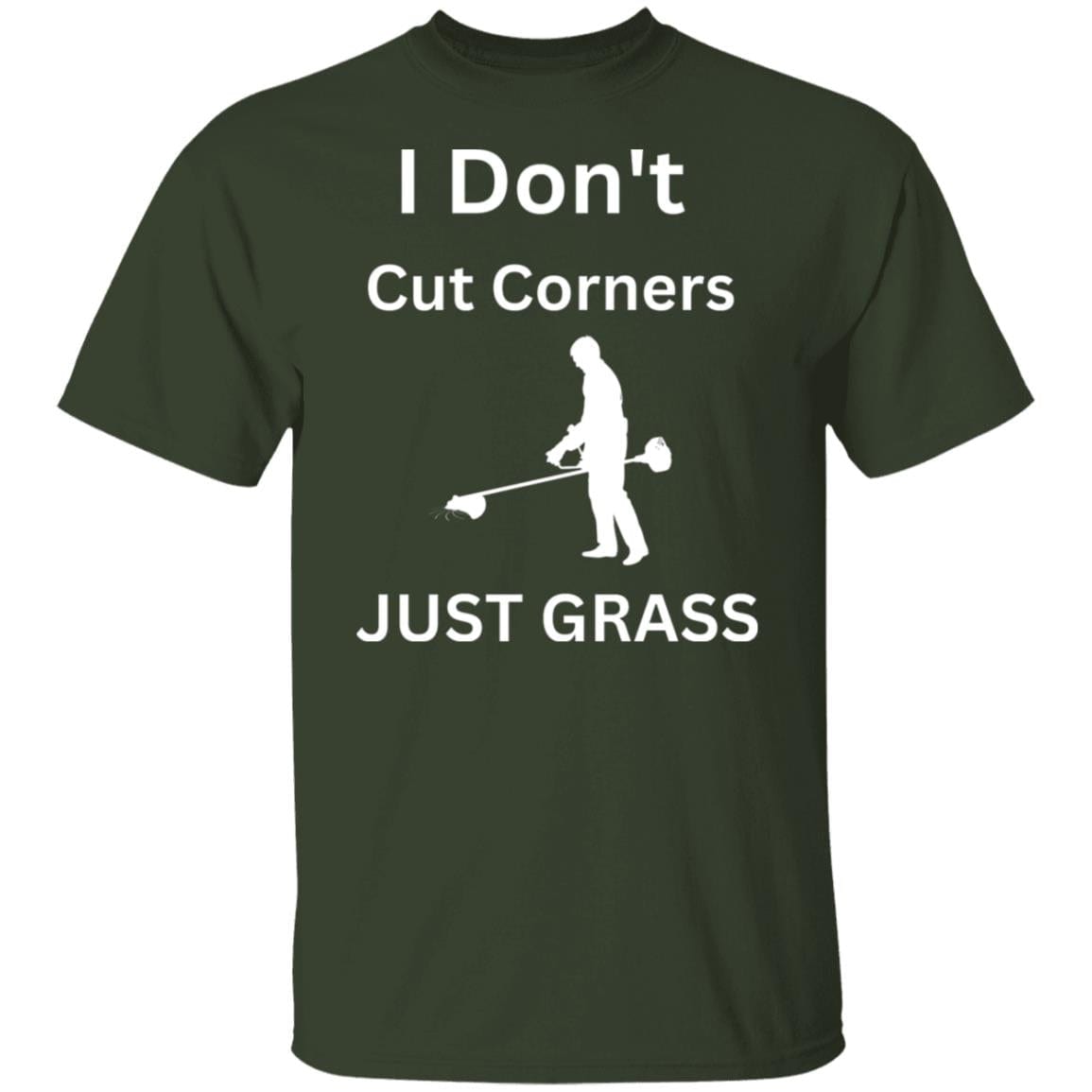 CustomCat T-Shirts Forest / L "I Don't Cut Corners, Just Grass." T-Shirt