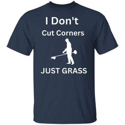 CustomCat T-Shirts Navy / L "I Don't Cut Corners, Just Grass." T-Shirt